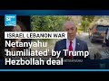 Trump's acknowledgment of Hezbollah 'utterly humiliating' for Netanyahu • FRANCE 24 English