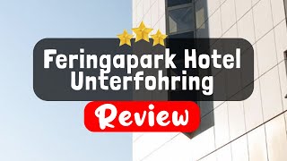 Feringapark Hotel Unterfohring, Munich - Is this Hotel Worth It?