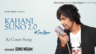 Kahani Suno 2.0 - Sonu Nigam Ai Song
