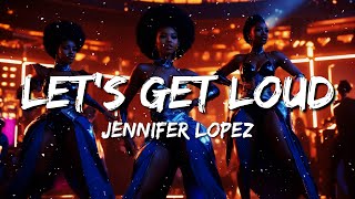 Jennifer Lopez - Let's Get Loud (Lyrics)