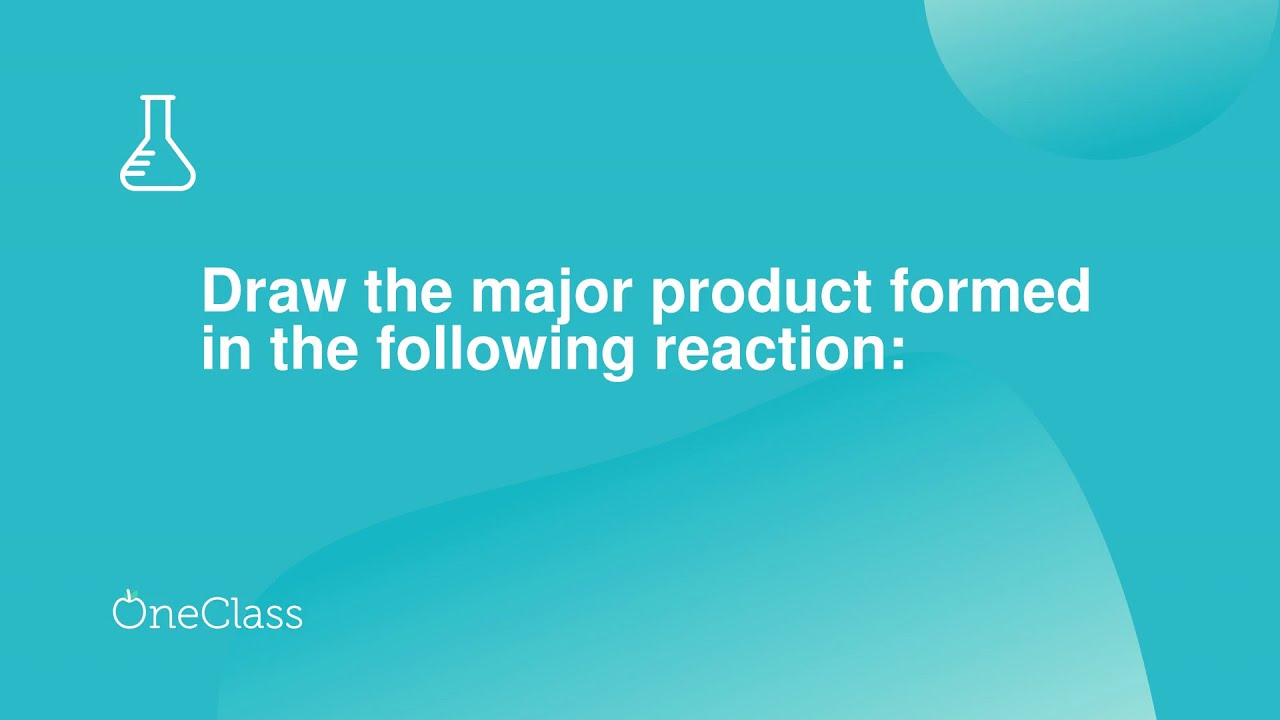 Draw The Major Product Formed In The Following Reaction - YouTube