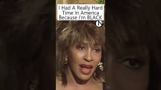 Tina Turner: I Had A Really Hard Time In America Because I'm Black.