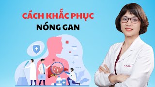 Cách khắc phục nóng gan | Bác sĩ Mai Hoa