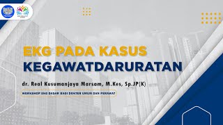 EKG pada Kasus Kegawatdaruratan - dr. Real Kusumanjaya Marsam, M.Kes, Sp.JP(K)