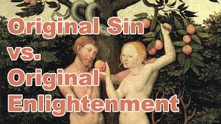 Original Sin vs Original Enlightenment