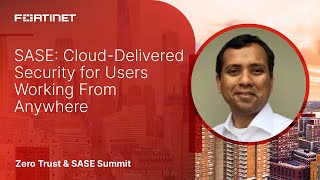 SASE: Cloud-Delivered Security for Users Working From Anywhere | Zero Trust & SASE Summit