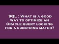 SQL : What is a good way to optimize an Oracle query looking for a substring match?