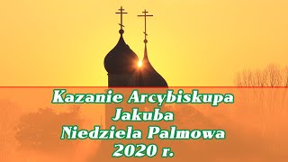 Kazanie Arcybiskupa Jakuba - Niedziela Palmowa, 12.04.2020 r.