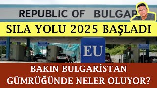 Sıla Yolu 2025 Başladı.Bakın Bulgaristan Gümrüğünde Neler Oluyor.