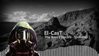 El-CasT - The Bass [ Electro - Dubstep ]