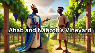 How Greed Turned a King into a Tyrant: The Story of Ahab and Naboth’s Vineyard | Bible Stories