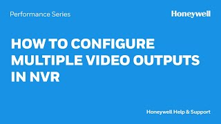 How to Configure Multiple Video Outputs in a Performance Series NVR | Honeywell Support