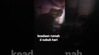 keadaan rumah subuh hari