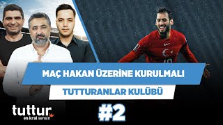 Norveç maçı Hakan üzerine kurulmalı | Serdar Ali Ç. & Ilgaz Ç. & Yağız S. | Tutturanlar Kulübü #2