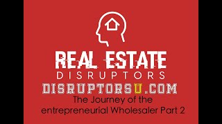 Wholesale Real Estate: The Journey of the Entrepreneurial Wholesaler - Part 2