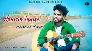 Humein Tumse Pyaar Kitna (Acoustic) | Aarav Jhirwar | Valentine's Special