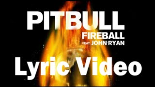 Pitbull - Fireball Ft. John Ryan (Lyrics on Screen)