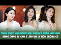 Từng được vạn người mê, dàn mỹ nhân Hoa ngữ bỗng dưng bị “chờ ê” sau khi ly hôn chồng cũ