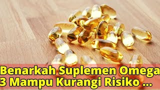 Benarkah Suplemen Omega 3 Mampu Kurangi Risiko Penyakit Jantung?