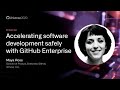Accelerating software development safely with GitHub Enterprise - GitHub Universe 2020