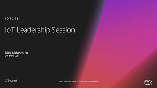 AWS re:Invent 2018: Leadership Session: AWS IoT (IOT218-L)