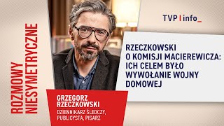 Rzeczkowski: celem Komisji Macierewicza było wywołanie wojny domowej | ROZMOWY (NIE)SYMETRYCZNE