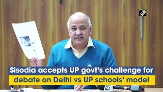 Sisodia accepts UP govt’s challenge for debate on Delhi vs UP schools’ model