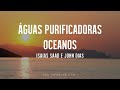 ISAIAS SAAD E JOHN DIAS - ÁGUAS PURIFICADORAS / OCEANOS COM LETRA