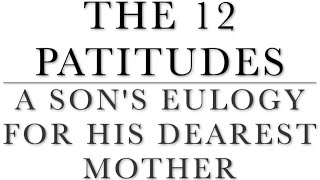The 12 Patitudes (A Son's Eulogy For His Dearest Mother)