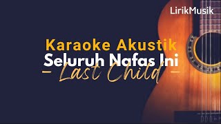 Seluruh Nafas Ini - Last Child (Karaoke)