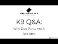 K9 Q&A: Why Dog Parks Are A Bad Idea