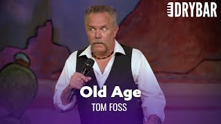 Old Age Sneaks Up On You. Tom Foss