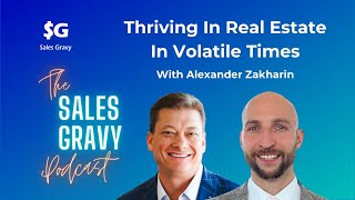 How To Thrive In Volatile Economic Times As A Real Estate Agent | Jeb Blount \u0026 Alexander Zakharin