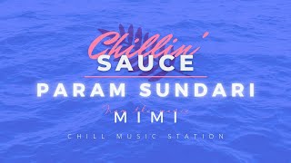 Param Sundari (Slowed & reverb) | Chillin'Sauce♪| CMS