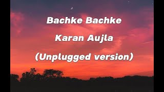 Bachke Bachke (lyrics) - Karan Aujla (Unplugged) | Making Memories | Latest Punjabi Songs 2023