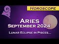 Aries - Lunar Eclipse in Pisces - September 2024 Horoscope