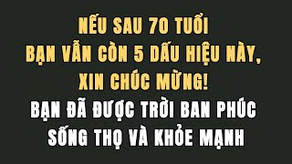 Nếu Sau 70 Tuổi Bạn Vẫn Còn 5 Dấu Hiệu Này, Xin Chúc Mừng! Bạn Đã Được Trời Ban Phúc Sống Thọ