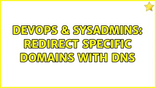 DevOps & SysAdmins: Redirect specific domains with DNS
