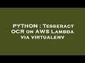 PYTHON : Tesseract OCR on AWS Lambda via virtualenv