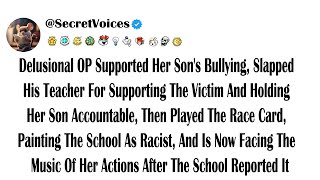 Delusional OP Supported Her Son's Bullying, Slapped His Teacher For Supporting The Victim And Hol...