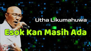 Utha Likumahuwa  --  Esok Kan Masih Ada  (Lirik Lagu)