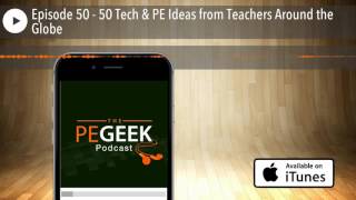 Episode 50 - 50 Tech & PE Ideas from Teachers Around the Globe