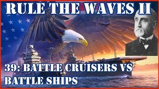 Rule the Waves II - USA | 39 - BCs against BBs