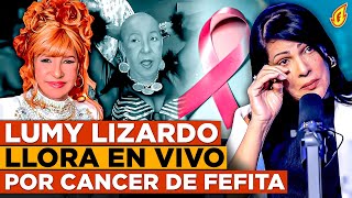 LUMY LIZARDO ROMPE EN LLANTO POR FEFITA LA GRANDE Y SU CÁNCER “ENVÍA MENSAJE A CHEDDY GARCÍA”