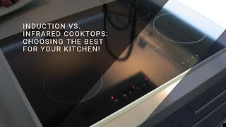 Induction vs. Infrared Cooktops: Choosing the Best for Your Kitchen!