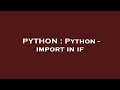 PYTHON : Python - import in if