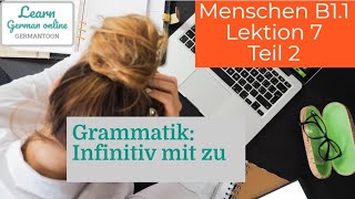 German course B1.1| Menschen Lektion 7 Teil 2|Grammatik |Infinitiv mit zu