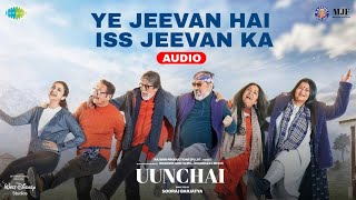 Ye Jeevan Hai Jeevan Hai Iss Jeevan Ka - Uunchai (Audio) | Amitabh B, Anupam K, Boman I, Parineeti C