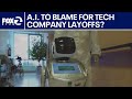 AI cited as reason for mass layoffs at tech companies | KTVU