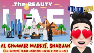 Al Ghuwair Market, Sharjah,  CHEAPEST PRICE MARKET for Textiles//Teacher Eleyna